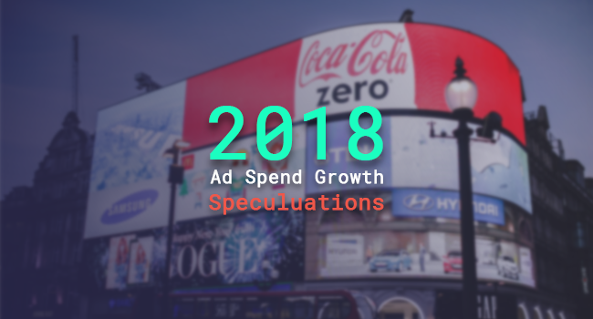 2018 Ad Spend Growth Speculations