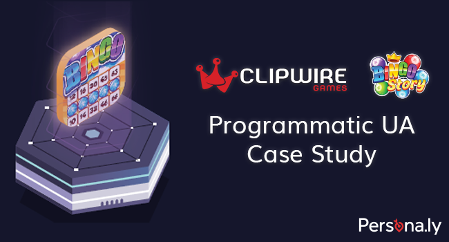 Clipwire Games Programmatic UA Case Study 