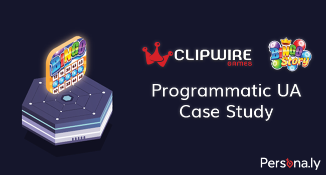 Clipwire Games and Persona.ly Programmatic UA Case Study
