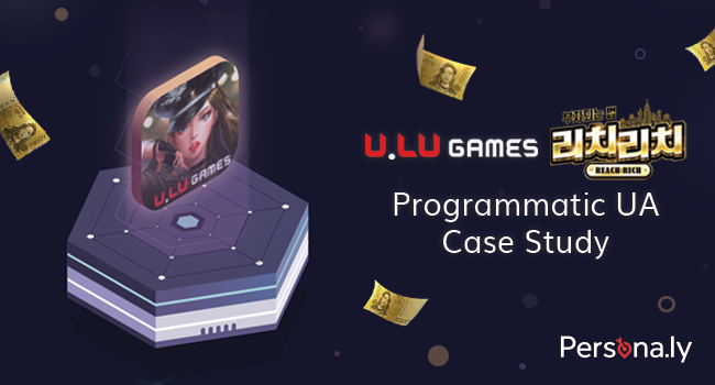 U.LU Games' 'Reach Rich' 리치리치 Programmatic UA Case Study