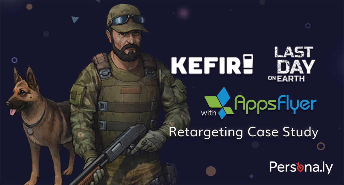 Kefir’s “Last Day on Earth” Retargeting Case Study