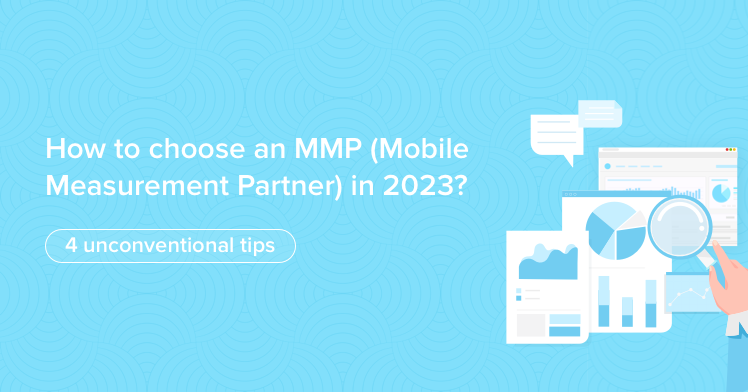 How to choose an MMP (Mobile Measurement Partner) in 2023? Here are 4 unconventional tips