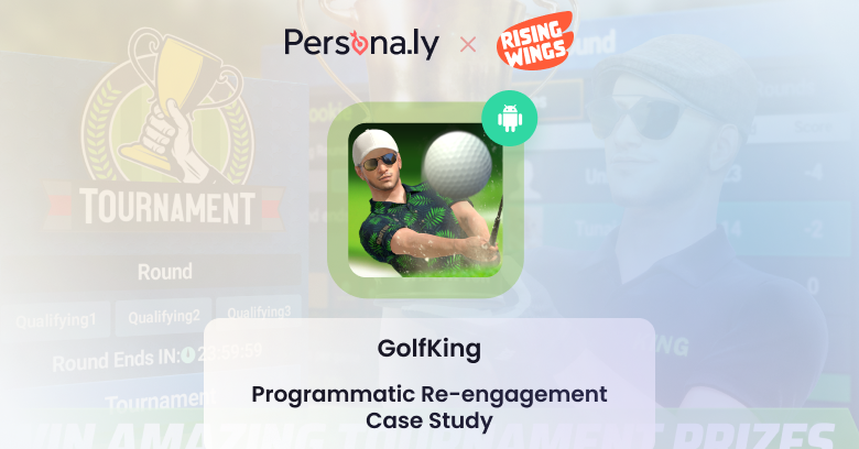 How We Outperformed ROAS D30 and Re-engaged High-value Audience for Golf King